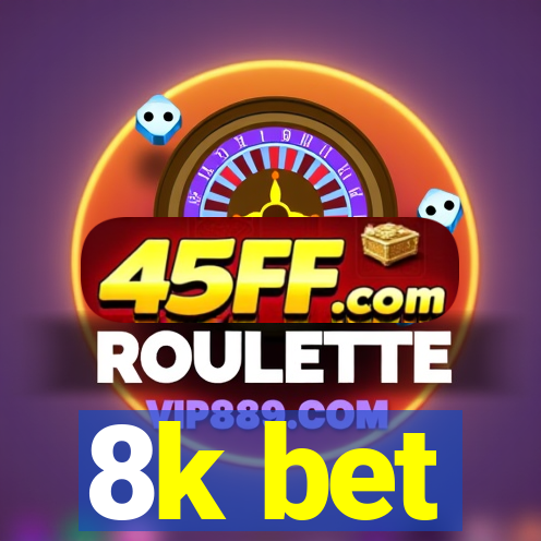 8k bet